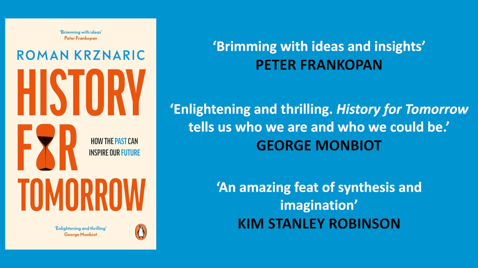 History for Tomorrow by Roman Krznaric. Paperback cover with endorsement quotations from Peter Frankopan, George Monbiot, and Kim Stanley Robinson.
